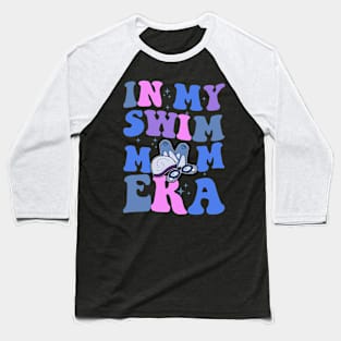 In My Swim Mom Era Swimming Swimmer Mom Life Mother's Day Baseball T-Shirt